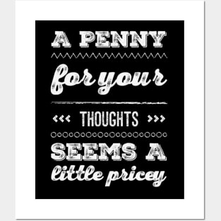 A penny for your thoughts seems a little pricey funny sarcastic saying Posters and Art